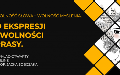 Wykład otwarty online prof. Jacka Sobczaka Wolność słowa – wolność myślenia. O wolności prasy.