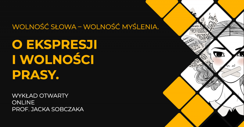 Wykład otwarty online prof. Jacka Sobczaka Wolność słowa – wolność myślenia. O wolności prasy.