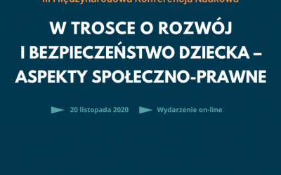 III Międzynarodowa Konferencja Naukowa „W trosce o rozwój i bezpieczeństwo dziecka – aspekty społeczno-prawne”