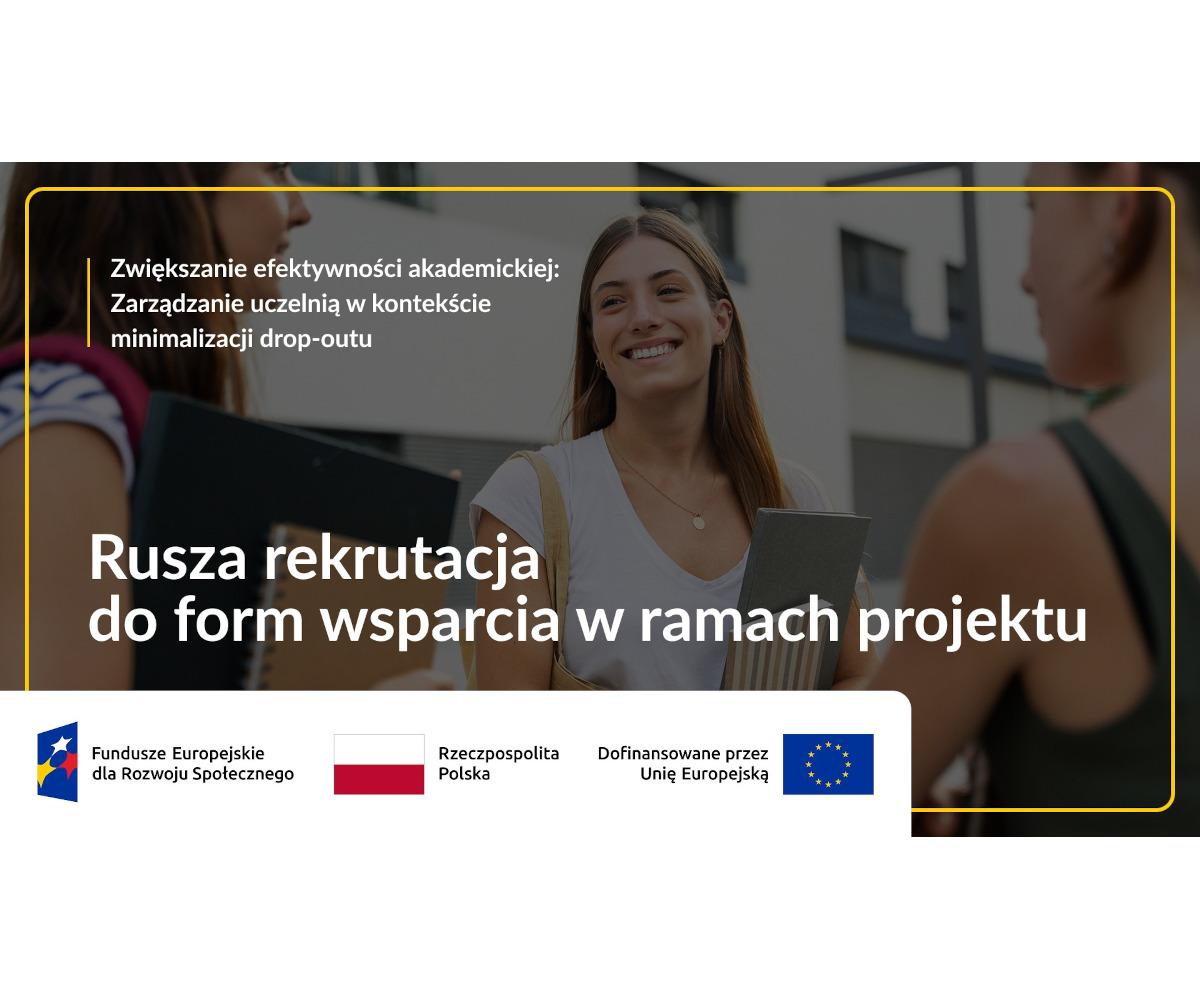 Ruszyła rekrutacja do form wsparcia w ramach projektu „Zwiększanie efektywności akademickiej: zarządzanie uczelnią w kontekście minimalizacji drop-outu”