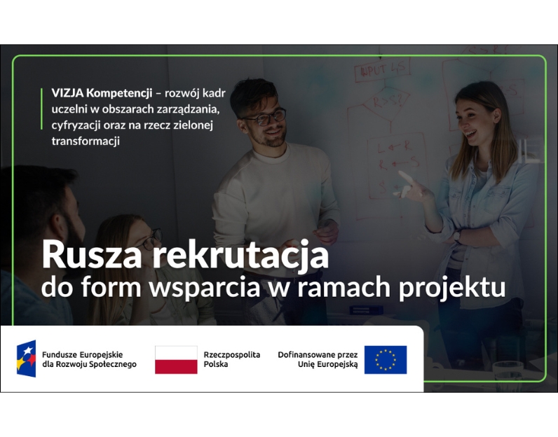Rekrutacja do projektu „VIZJA Kompetencji – rozwój kadr uczelni w obszarach zarządzania, cyfryzacji oraz na rzecz zielonej transformacji”